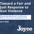 Joyce Foundation Report: Towards a Fair and Just Response to Gun Violence